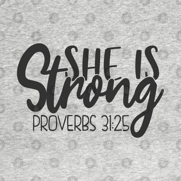 She Is Strong. Proverbs 31:25 by ChristianLifeApparel